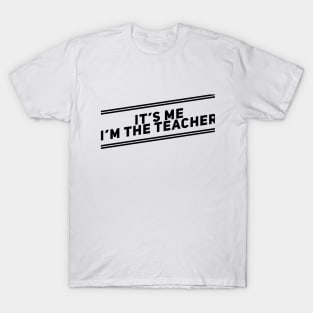 It’s me I’m the teacher T-Shirt